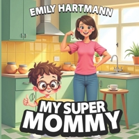My Super Mommy: Mother’s Day Book for Children, Picture Book for Kids Ages 4-6 B0DXKCR59D Book Cover