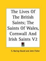 The Lives of the British Saints: The Saints of Wales and Cornwall and Such Irish Saints As Have Dedications in Britain; Volume 2 1016066783 Book Cover