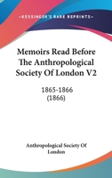 Memoirs Read Before The Anthropological Society Of London V2: 1865-1866 116495041X Book Cover