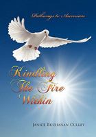 Kindling the Fire Within 1450055931 Book Cover