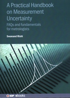 A Practical Handbook on Measurement Uncertainty: FAQs and Fundamentals for Metrologists 0750364580 Book Cover