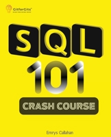 SQL 101 Crash Course: Comprehensive Guide to SQL Fundamentals and Practical Applications 8119177142 Book Cover