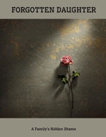 FORGOTTEN DAUGHTER A Family's Hidden Shame B0FHBX1GDM Book Cover