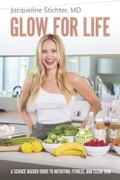 Glow For Life: A Science Backed Guide to Nutrition, Fitness, and Clear Skin B0DQS9NC7B Book Cover