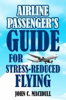 Airline Passenger's Guide for Stress-Reduced Flying 1434982491 Book Cover