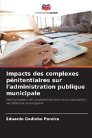 Impacts des complexes pénitentiaires sur l'administration publique municipale: Harmonisation de ces établissements et compensation de l'État à la municipalité (French Edition) 6207658868 Book Cover