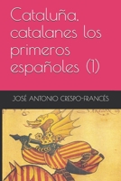 Cataluña, catalanes los primeros españoles (1): Y OTRAS ENSOÑACIONES SEPARATISTAS (Spanish Edition) B08HT865XD Book Cover