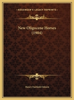 New Oligocene Horses (1904) 124947471X Book Cover