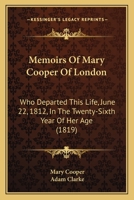 Memoirs Of Mary Cooper Of London: Who Departed This Life, June 22, 1812, In The Twenty-Sixth Year Of Her Age 1165428180 Book Cover