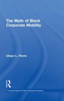 The Myth of Black Corporate Mobility (Studies in African American History and Culture) 1138863866 Book Cover
