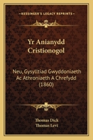 Yr Anianydd Cristionogol: Neu, Gysylltiad Gwyddoniaeth Ac Athroniaeth A Chrefydd (1860) 1160761302 Book Cover