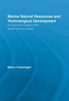 Marine Natural Resources and Technological Development: An Economic Analysis of the Wealth from the Oceans 0415512891 Book Cover