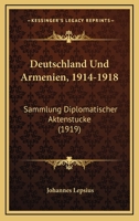 Deutschland Und Armenien, 1914-1918: Sammlung Diplomatischer Aktenst�cke 9356709203 Book Cover