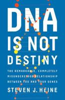 DNA Is Not Destiny: The Remarkable, Completely Misunderstood Relationship between You and Your Genes 0393244083 Book Cover