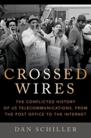 Crossed Wires: The Conflicted History of US Telecommunications, from the Post Office to the Internet 0197639232 Book Cover