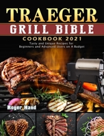 The Traeger Grill Bible - More Than a Smoker Cookbook: The Ultimate Guide to Master your Wood Pellet Grill with 200 Flavorful Recipes Plus Tips and Techniques for Beginners and Advanced Pitmasters 1801669813 Book Cover