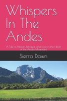 Whispers In The Andes: A Tale of Passion, Betrayal, and Love in the Heart of the Andes Mountains B0DR6NVM4F Book Cover