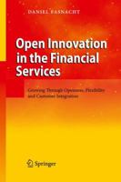 Open Innovation in the Financial Services: Growing Through Openness, Flexibility and Customer Integration 3540882308 Book Cover