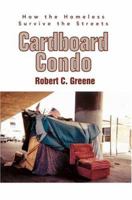 Cardboard Condo: How the Homeless Survive the Streets 0595337104 Book Cover