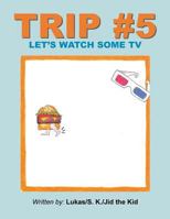 Trip #5: Let's Watch Some TV 1496914627 Book Cover