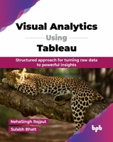 Visual Analytics Using Tableau: Structured approach for turning raw data to powerful insights (English Edition) 9365899257 Book Cover
