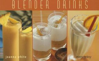 Blender Drinks of Every Kind: From Smoothies and Protein Shakes to Adult Beverages (Nitty Gritty Cookbooks - Bread Machine-Related) 1558672737 Book Cover