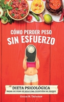 Dieta Psicológica: Cómo Perder Peso Sin Esfuerzo (versión ampliada) B0BHTKMTZ6 Book Cover