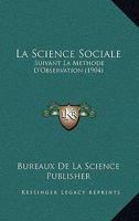 La Science Sociale: Suivant La Methode D'Observation (1904) 1120435889 Book Cover