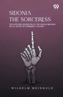 Sidonia The Sorceress: The Supposed Destroyer Of The Whole Reigning Ducal House Of Pomerania Volume 1 9376808061 Book Cover