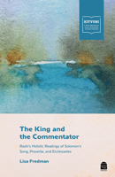 The King and the Commentator: Rashi's Holistic Readings of Solomon's Song, Proverbs, and Ecclesiastes 1592647065 Book Cover