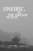 Oneiric, or, The Dream Places B0CQK1WD57 Book Cover