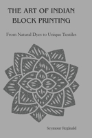THE ART OF INDIAN BLOCK PRINTING: From Natural Dyes to Unique Textiles B0DYN9VWR5 Book Cover