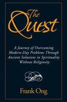 The Quest: A Journey of Overcoming Modern-Day Problems Through Ancient Solutions in Spirituality Without Religiosity 1543741339 Book Cover