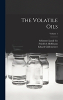 The Volatile Oils; Volume 1 1019186879 Book Cover