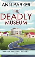 The Deadly Museum (Abigail Summers Cozy Mysteries) 482414714X Book Cover