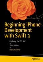 Beginning iPhone Development with Swift 3: Exploring the IOS SDK 1484222229 Book Cover