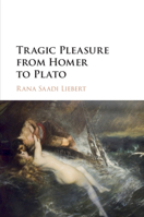 Tragic Pleasure from Homer to Plato 1316635694 Book Cover