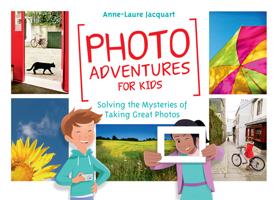 Photo Adventures for Kids: Solving the Mysteries of Taking Great Photos 1681981424 Book Cover