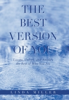 The Best Version of You: Locate, Unlock, and Amplify the Best of Who You Are B0B3N4C1XY Book Cover