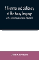 A Grammar and Dictionary of the Malay Language: With a Preliminary Dissertation; Volume 2 9354022588 Book Cover