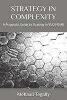 STRATEGY IN COMPLEXITY: A Pragmatic Guide to Strategy in VUCA-BANI B0GF279CT4 Book Cover