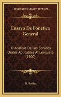 Ensayo De Fonetica General: O Analisis De Los Sonidos Orales Aplicables Al Lenguaje (1900) 1168092159 Book Cover