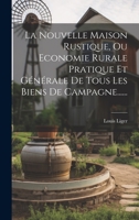 La Nouvelle Maison Rustique, Ou Economie Rurale Pratique Et G�n�rale de Tous Les Biens de Campagne...... 1022622390 Book Cover