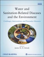 Water and Sanitation Related Diseases and the Environment: Challenges, Interventions and Preventive Measures 0470527854 Book Cover