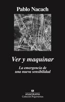 Ver y maquinar: La emergencia de una nueva sensibilidad 8433964356 Book Cover