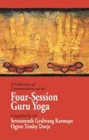 A Collection of Commentaries on the Four-Session Guru Yoga: Compiled by the Seventeenth Gyalwang Karmapa Ogyen Trinley Dorje 1934608564 Book Cover