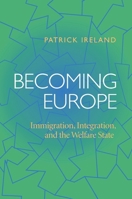 Becoming Europe: Immigration Integration And The Welfare State 0822958457 Book Cover