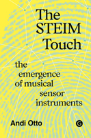 The STEIM Touch (Goldsmiths Press / Sonics Series) 1915983452 Book Cover