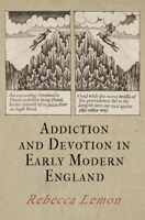 Addiction and Devotion in Early Modern England (Haney Foundation Series) 0812249968 Book Cover