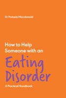 How to Help Someone with an Eating Disorder: A Practical Handbook 1837962561 Book Cover